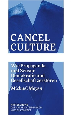 Meyen, Michael. Cancel Culture - Wie Propaganda und Zensur Demokratie und Gesellschaft zerstören. Verlag Hintergrund, 2024.