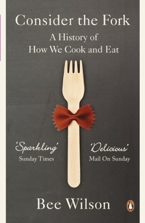 Wilson, Bee. Consider the Fork - A History of How We Cook and Eat. Penguin Books Ltd, 2013.