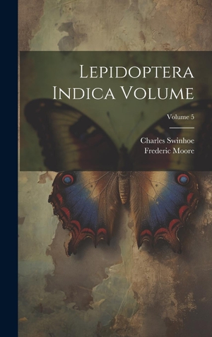 Moore / Swinhoe. Lepidoptera Indica Volume; Volume 5. Tradd Street Press, 2023.