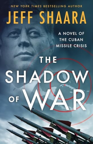 Shaara, Jeff. The Shadow of War - A Novel of the Cuban Missile Crisis. St. Martin's Publishing Group, 2025.
