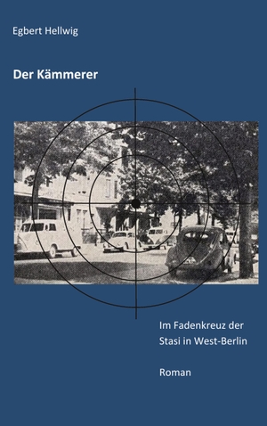 Hellwig, Egbert. Der Kämmerer - Im Fadenkreuz der Stasi in West-berlin. Books on Demand, 2023.