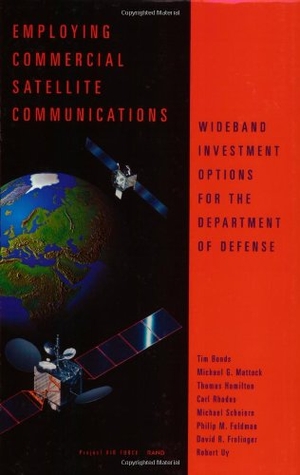 Bonds, Timothy / Mattock, Michael G et al. Employing Commercial Satellite Communications - Wideband Investment Options for Dod. RAND Corporation, 2000.