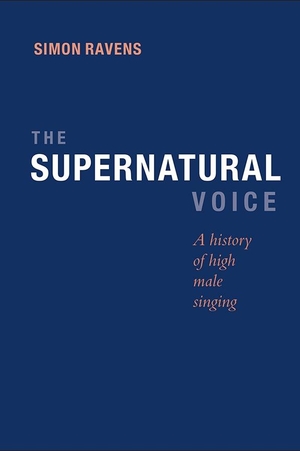 Ravens, Simon. The Supernatural Voice - A History of High Male Singing. Boydell & Brewer, 2014.