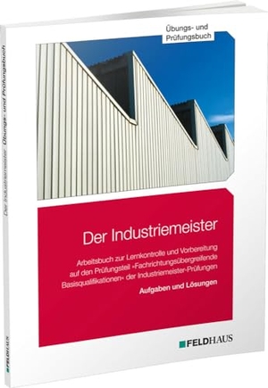 Gold, Sven H. / Glockauer, Jan et al. Der Industriemeister / Übungs- und Prüfungsbuch. Feldhaus Verlag GmbH + Co, 2023.
