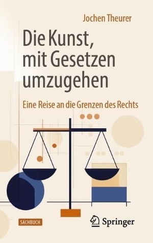 Theurer, Jochen. Die Kunst, mit Gesetzen umzugehen - Eine Reise an die Grenzen des Rechts. Springer-Verlag GmbH, 2026.