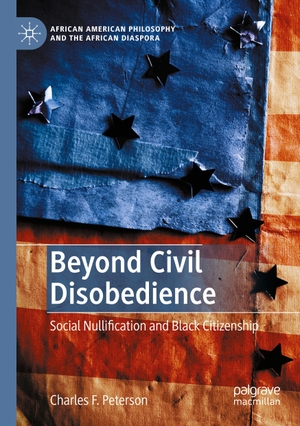 Peterson, Charles F.. Beyond Civil Disobedience - Social Nullification and Black Citizenship. Springer International Publishing, 2022.