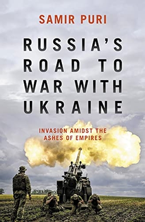 Puri, Samir. Russia's Road to War with Ukraine - Invasion amidst the ashes of empires. Biteback Publishing, 2022.