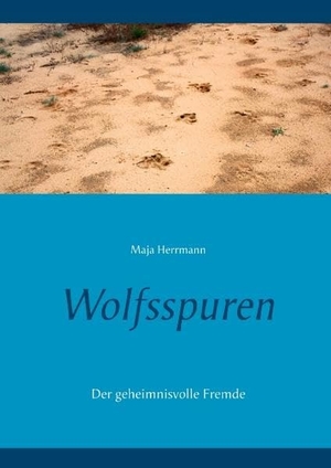 Herrmann, Maja. Wolfsspuren - Der geheimnisvolle Fremde. Books on Demand, 2017.