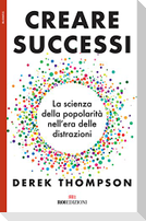 Creare successi. La scienza della popolarità nell'era delle distrazioni