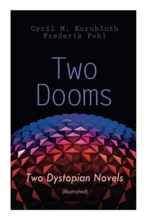 Pohl, Frederik / Kornbluth, Cyril M et al. Two Dooms - Two Dystopian Novels (Illustrated): The Syndic, Wolfbane. Chicago Review Press Inc DBA Indepe, 2020.