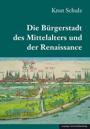 Schulz, Knut. Die Bürgerstadt des Mittelalters und der Renaissance. Leipziger Universitätsvlg, 2025.