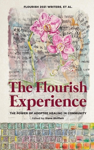 Flourish, Writers Et Al. The Flourish Experience - The Power of Adoptee Healing in Community. Ann Mikeska, 2022.