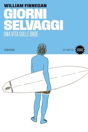 Finnegan, William. Giorni selvaggi. Una vita sulle onde. 66thand2nd, 2024.