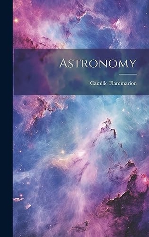 Flammarion, Camille. Astronomy. Creative Media Partners, LLC, 2023.
