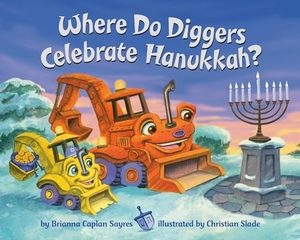 Sayres, Brianna Caplan. Where Do Diggers Celebrate Hanukkah?. Random House Children's Books, 2023.