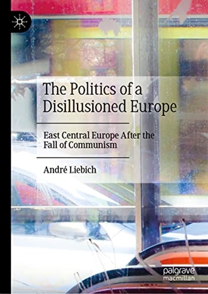 Liebich, André. The Politics of a Disillusioned Europe - East Central Europe After the Fall of Communism. Springer International Publishing, 2021.