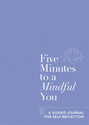 Aster. Five Minutes to a Mindful You - A guided journal for self-reflection. Octopus Publishing Group, 2018.