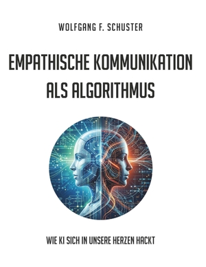 Schuster, Wolfgang F.. Empathische Kommunikation als Algorithmus - Wie KI sich in unsere Herzen hackt. Buchschmiede, 2026.