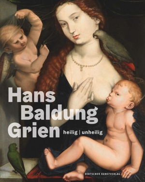 Jacob-Friesen, Holger (Hrsg.). Hans Baldung Grien 