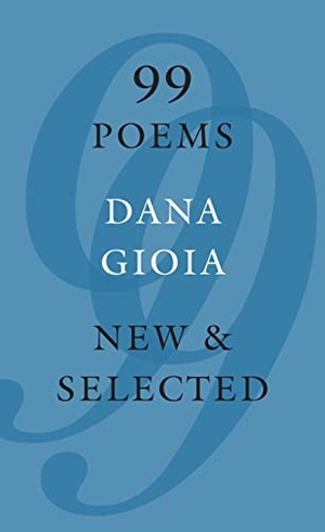 Gioia, Dana. 99 Poems - New & Selected. Graywolf Press, 2016.