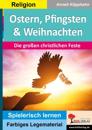 Kohl-Verlag, Autorenteam. Ostern, Pfingsten & Weihnachten - Die großen christlichen Feste. Kohl Verlag, 2021.