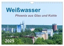 Weißwasser - Phoenix aus Glas und Kohle (Wandkalender 2025 DIN A4 quer), CALVENDO Monatskalender