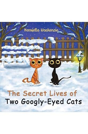 Mackenzie, Henrietta. The Secret Lives of Two Googly-Eyed Cats. Austin Macauley, 2021.