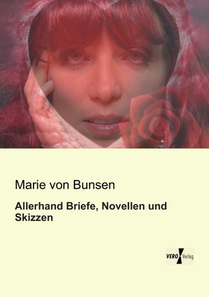 Bunsen, Marie Von. Allerhand Briefe, Novellen und Skizzen. Vero Verlag, 2019.