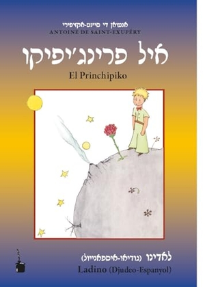 Saint Exupéry, Antoine de. Der kleine Prinz - El Princhipiko - Ladino (Djudeo-Espanyol) (in lateinischer und Rashi-Schrift). Edition Tintenfaß, 2024.