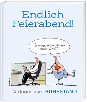 Endlich Feierabend! - Cartoons zum Ruhestand - Lustiges Geschenkbuch für den Renteneintritt. Lappan Verlag, 2023.