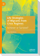 Life Strategies of Migrants from Crisis Regimes