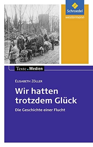 Zöller, Elisabeth. Wir hatten trotzdem Glück: Textausgabe mit Materialien - Die Geschichte einer Flucht. Schroedel Verlag GmbH, 2009.