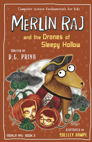 Priya, D. G.. Merlin Raj and the Drones of Sleepy Hollow - A Halloween Dog's Tale. Vulcan Ink, 2020.