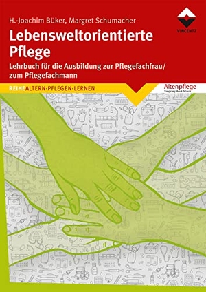 Büker, Heinz-Joachim / Margret Schumacher. Lebensweltorientierte Pflege - Ein Lehrbuch für die Ausbildung zur Pflegefachfrau/zum Pflegefachmann. Vincentz Network GmbH & C, 2021.