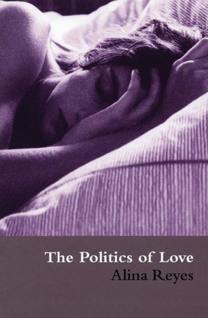 Reyes, Alina. The Politics of Love. MARION BOYARS INC, 2004.