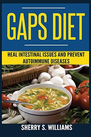 Williams, Sherry S.. GAPS Diet - Heal Intestinal Issues And Prevent Autoimmune Diseases (Leaky Gut, Gastrointestinal Problems, Gut Health, Reduce Inflammation). Urgesta AS, 2020.