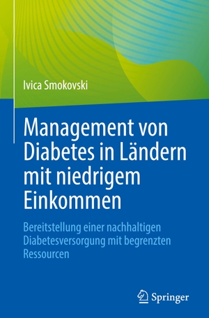 Smokovski, Ivica. Management von Diabetes in Ländern mit niedrigem Einkommen - Bereitstellung einer nachhaltigen Diabetesversorgung mit begrenzten Ressourcen. Springer-Verlag GmbH, 2023.