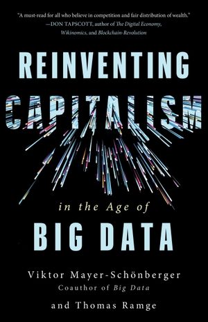 Mayer-Schönberger, Viktor / Thomas Ramge. Reinventing Capitalism in the Age of Big Data. BASIC BOOKS, 2018.