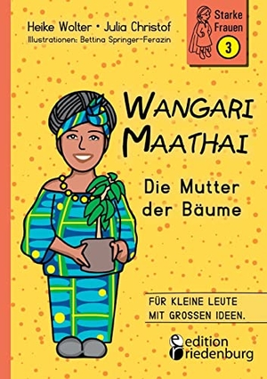 Wolter, Heike / Christof, Julia et al. Wangari Maathai - Die Mutter der Bäume. edition riedenburg e.U., 2022.