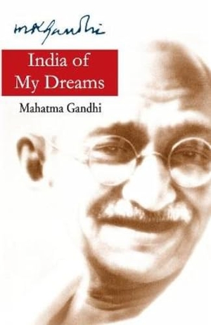 Gandhi, Mohandas K.. India of my Dreams. Rajpal and Sons, 2011.