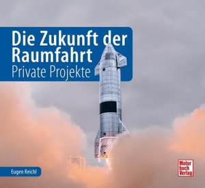 Reichl, Eugen. Die Zukunft der Raumfahrt - Private Projekte. Motorbuch Verlag, 2022.