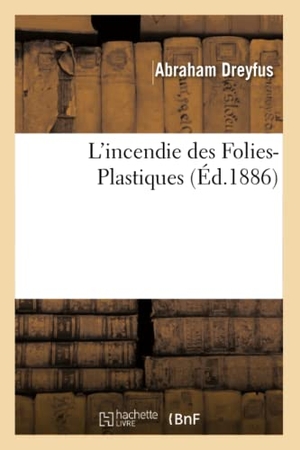 Dreyfus, Abraham. L'incendie des Folies-Plastiques. Hachette Livre, 2018.
