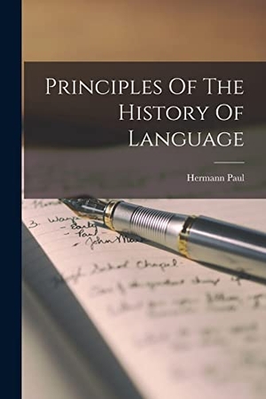 Paul, Hermann. Principles Of The History Of Language. LEGARE STREET PR, 2022.