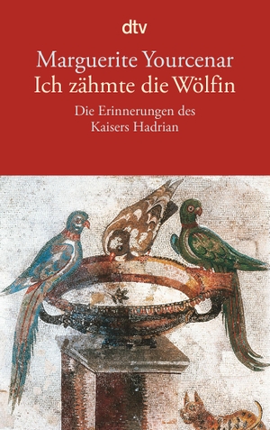 Yourcenar, Marguerite. Ich zähmte die Wölfin - Die Erinnerungen des Kaisers Hadrian. dtv Verlagsgesellschaft, 1998.