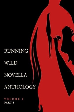 Blakeman, Dustin / Lehman, Eric D et al. Running Wild Novella Anthology Volume 2, Part 1. Running Wild Press, 2018.