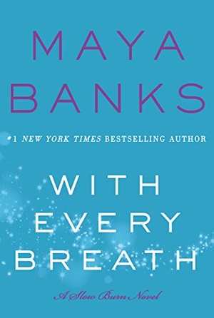 Banks, Maya. With Every Breath - A Slow Burn Novel. HarperCollins, 2016.