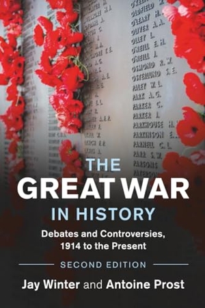Winter, Jay / Antoine Prost. The Great War in History. Cambridge University Press, 2020.