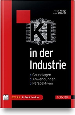 Weber, Robert / Peter Seeberg. KI in der Industrie - Grundlagen, Anwendungen, Perspektiven, Inkl. E-Book. Hanser Fachbuchverlag, 2020.