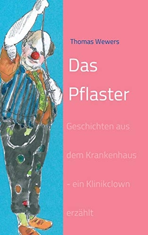 Wewers, Thomas. Das Pflaster - Geschichten aus dem Krankenhaus - ein Klinikclown erzählt. tredition, 2018.