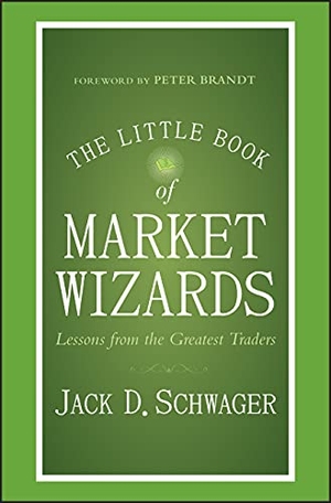 Schwager, Jack D.. The Little Book of Market Wizards - Lessons from the Greatest Traders. John Wiley & Sons Inc, 2014.